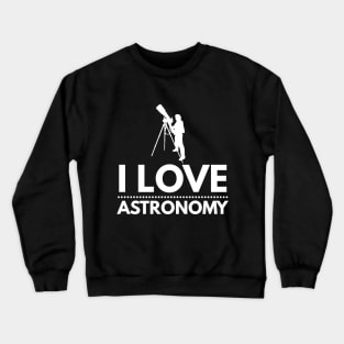 I Love Astronomy Stargazing Fan Crewneck Sweatshirt